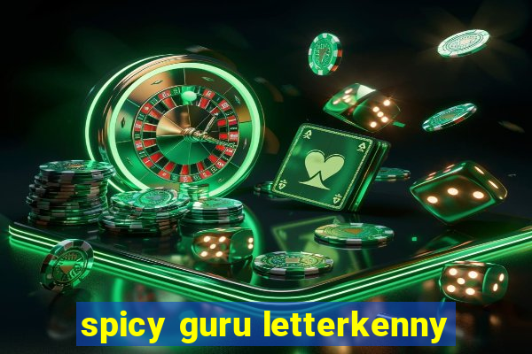 spicy guru letterkenny